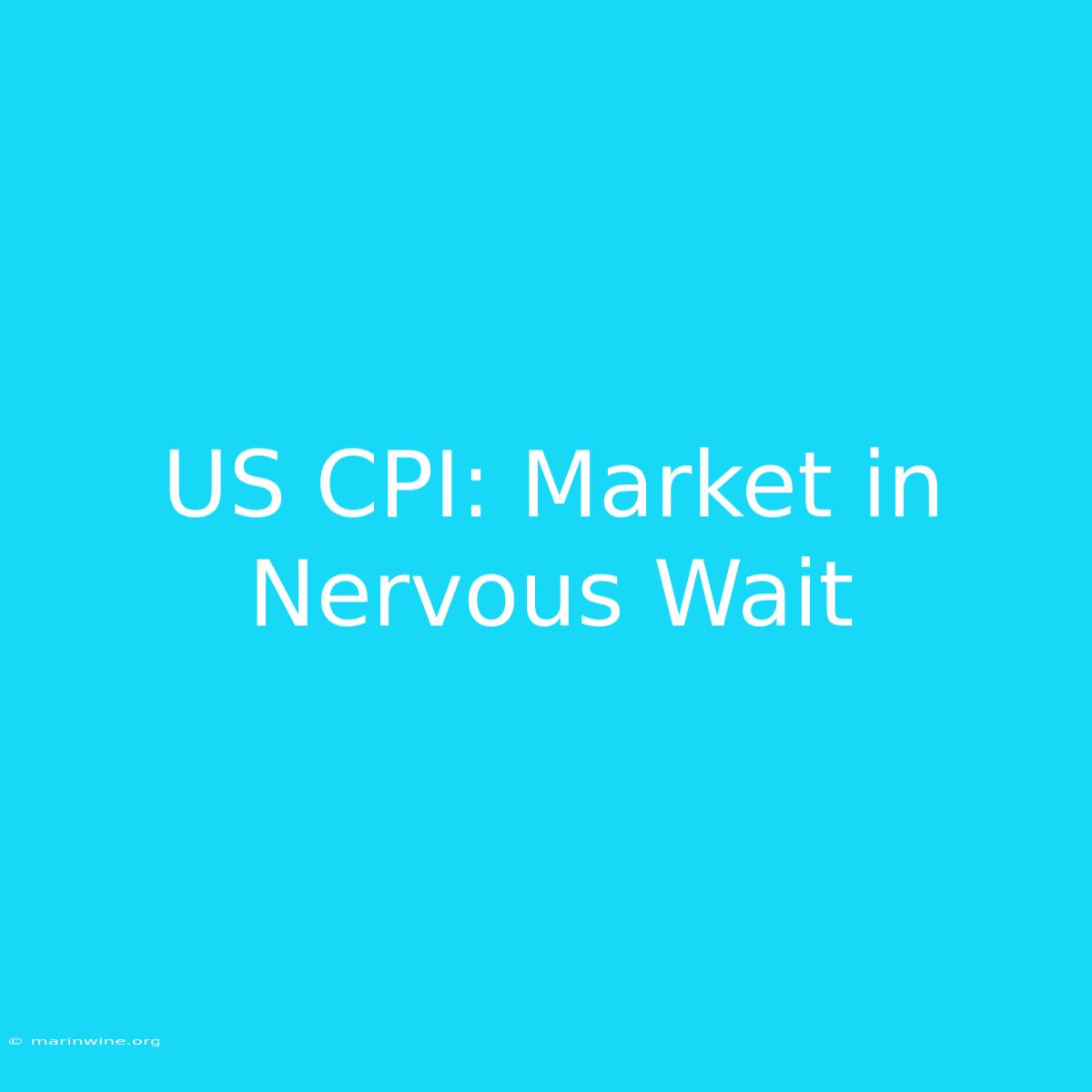 US CPI: Market In Nervous Wait