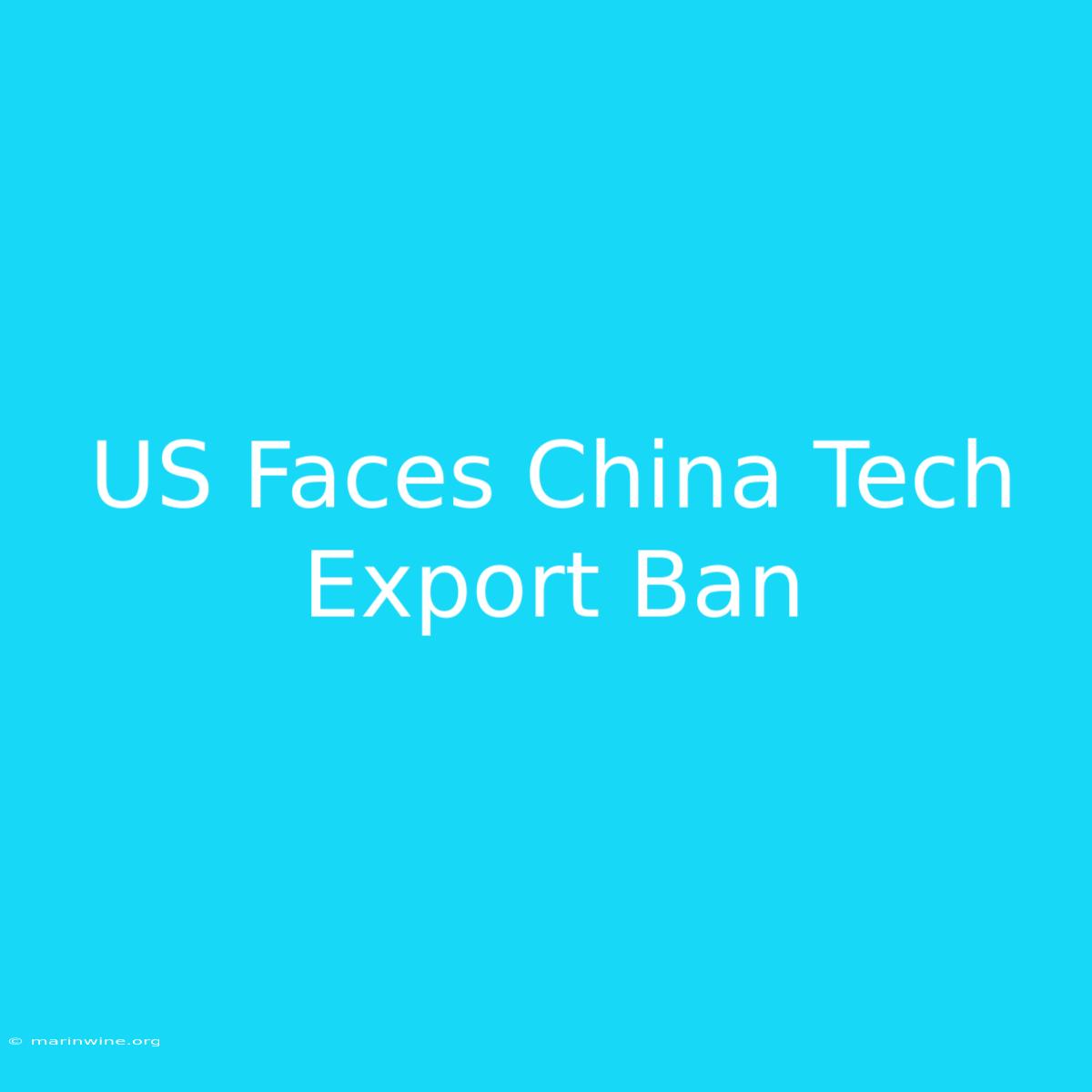 US Faces China Tech Export Ban