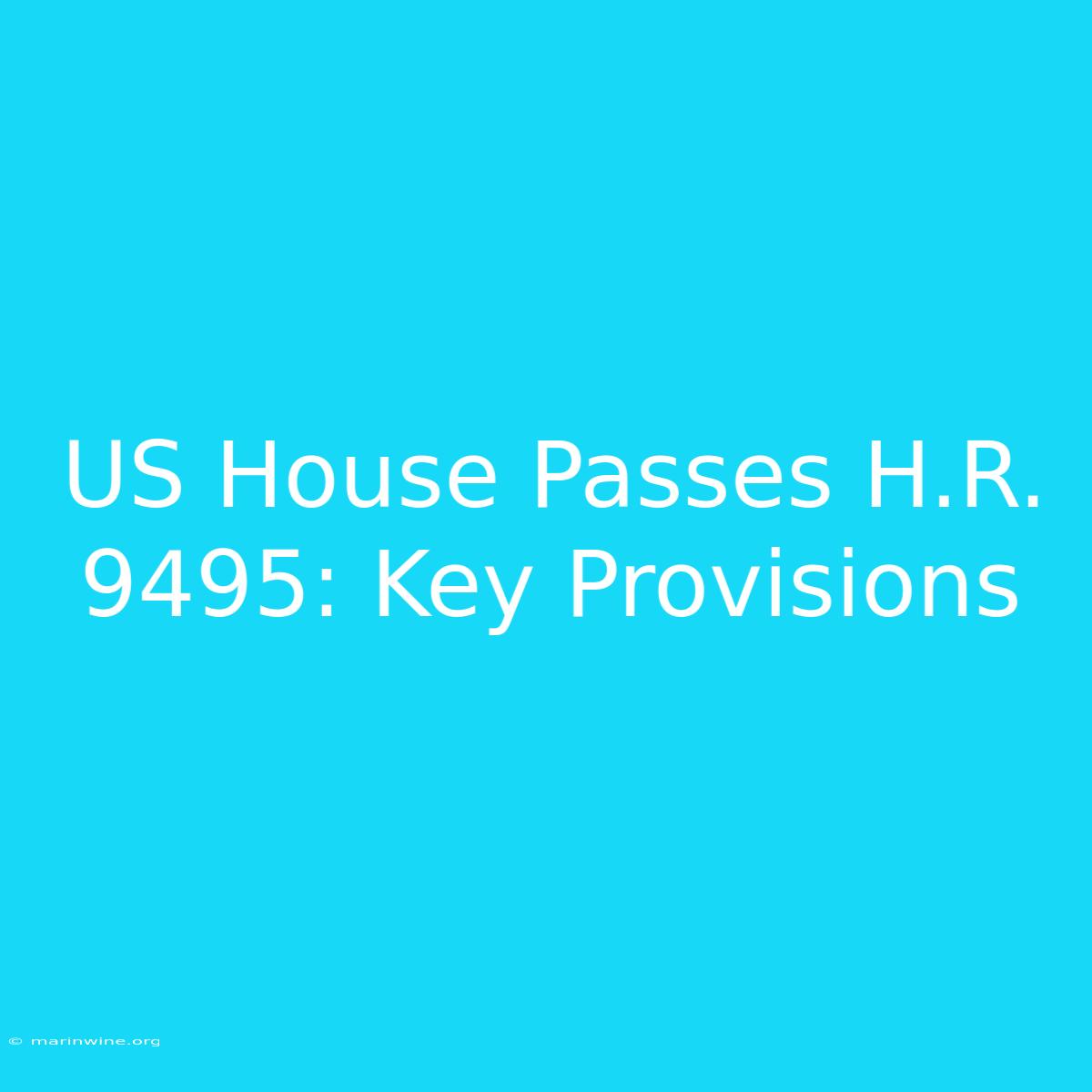 US House Passes H.R. 9495: Key Provisions