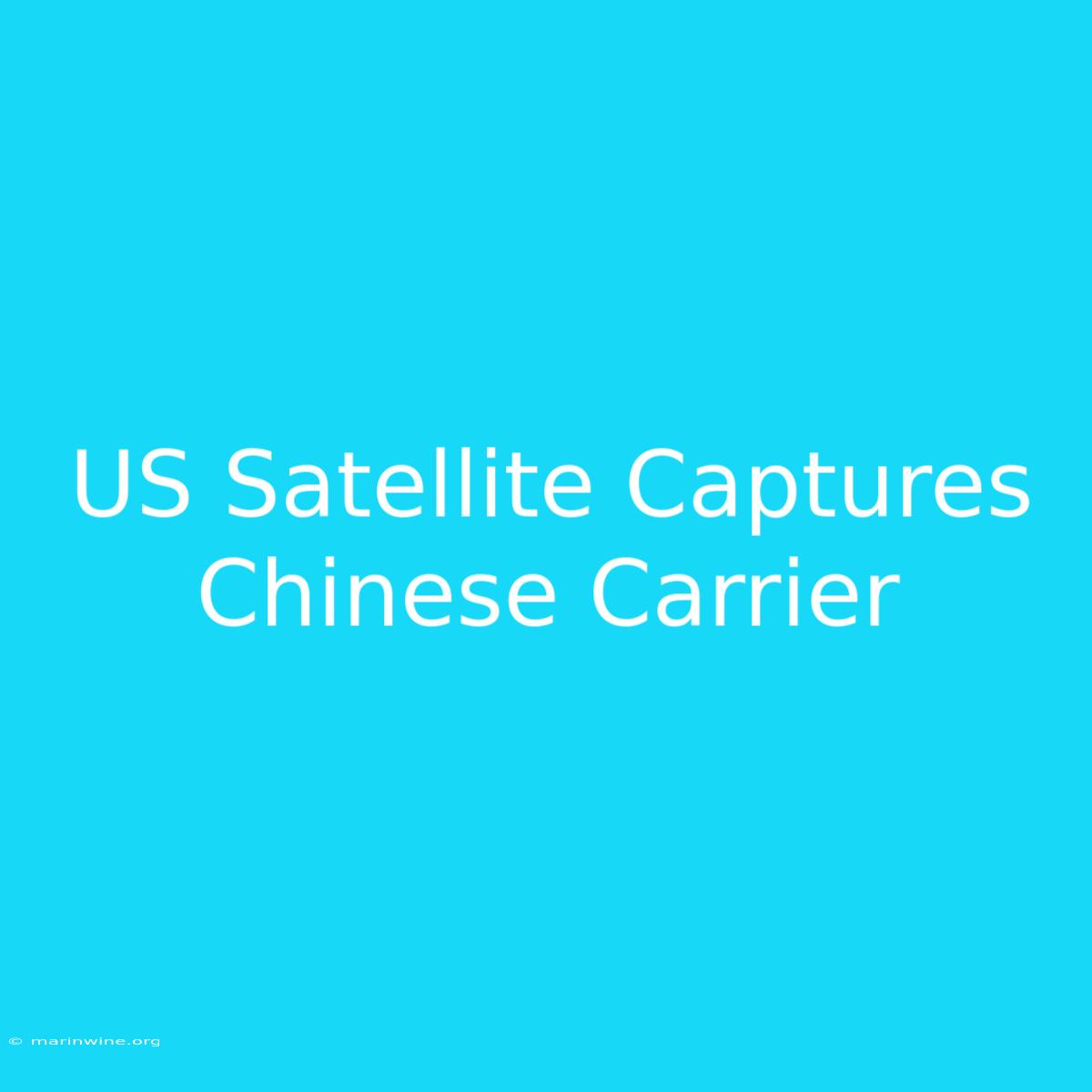 US Satellite Captures Chinese Carrier