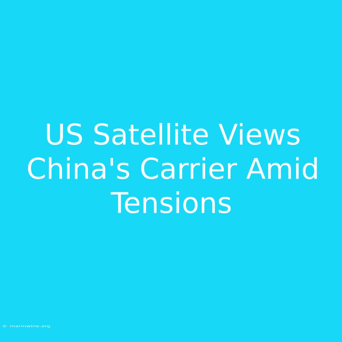 US Satellite Views China's Carrier Amid Tensions