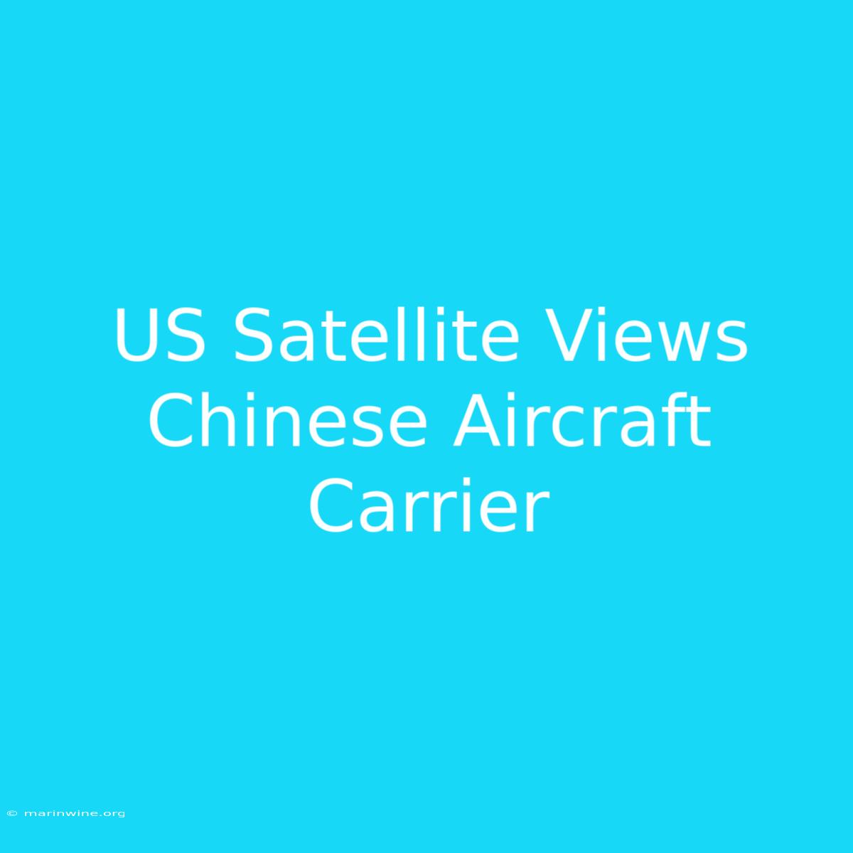 US Satellite Views Chinese Aircraft Carrier