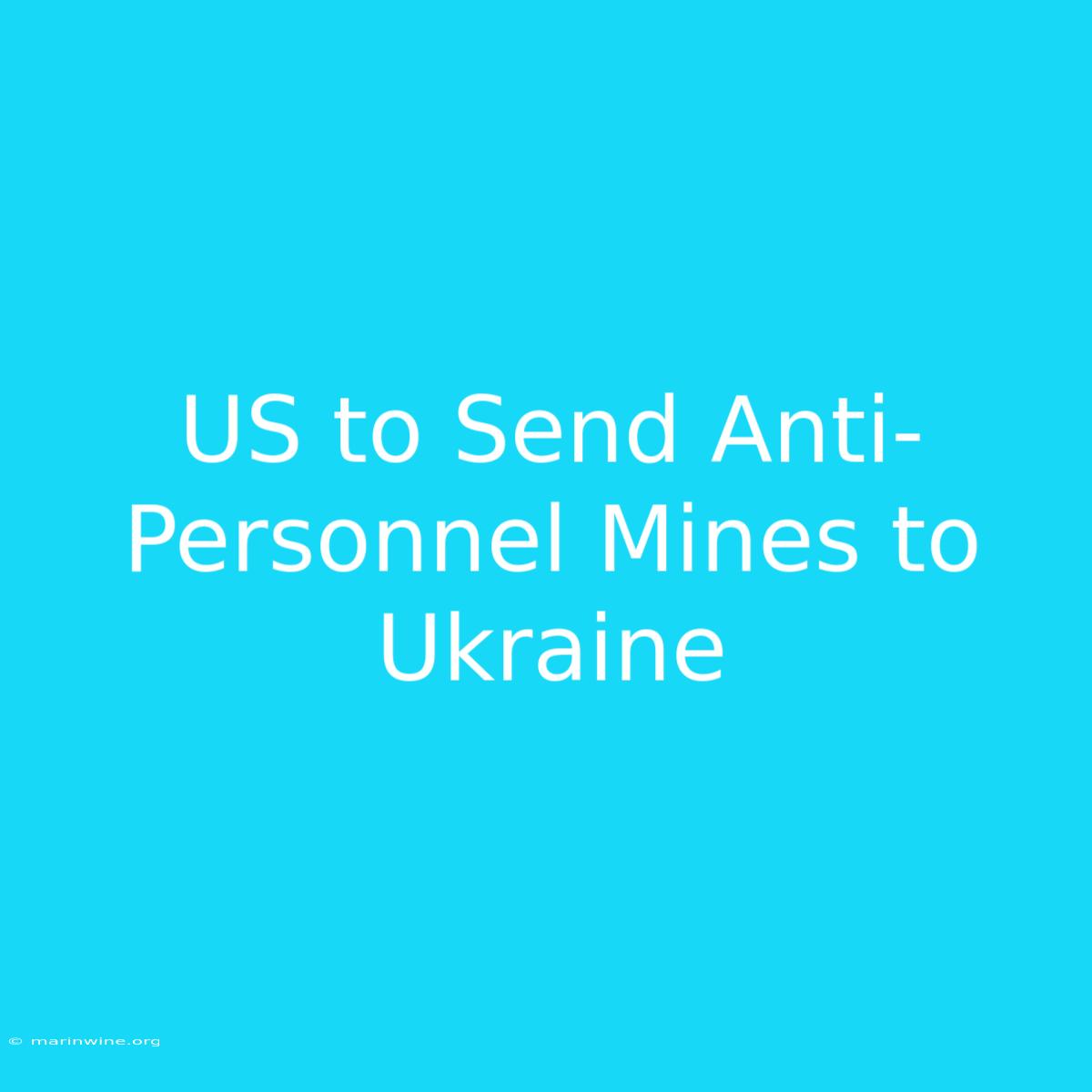 US To Send Anti-Personnel Mines To Ukraine