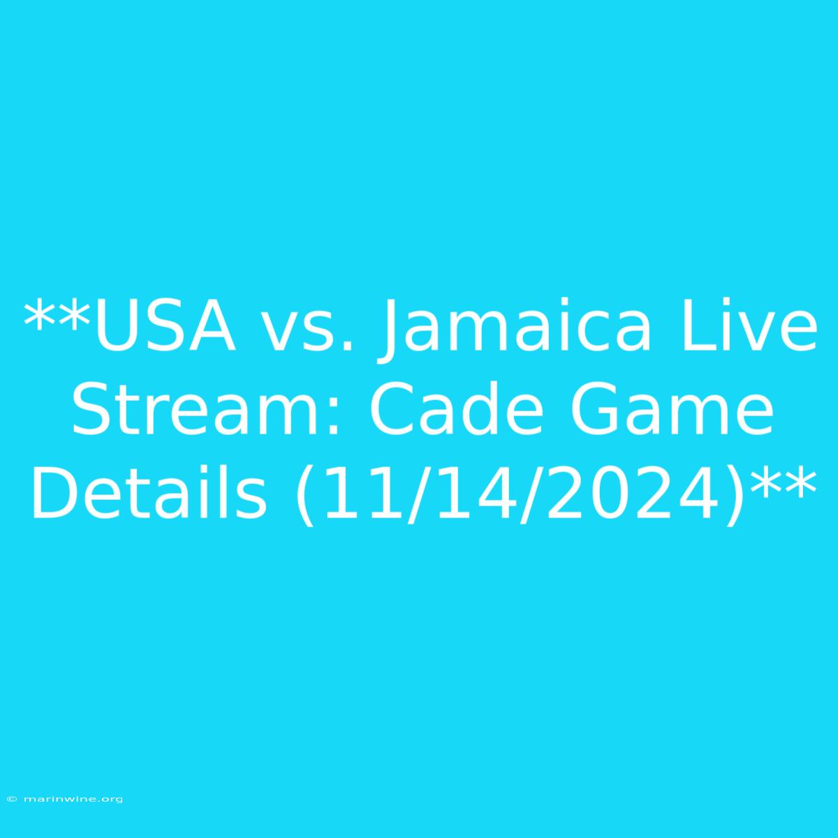 **USA Vs. Jamaica Live Stream: Cade Game Details (11/14/2024)** 