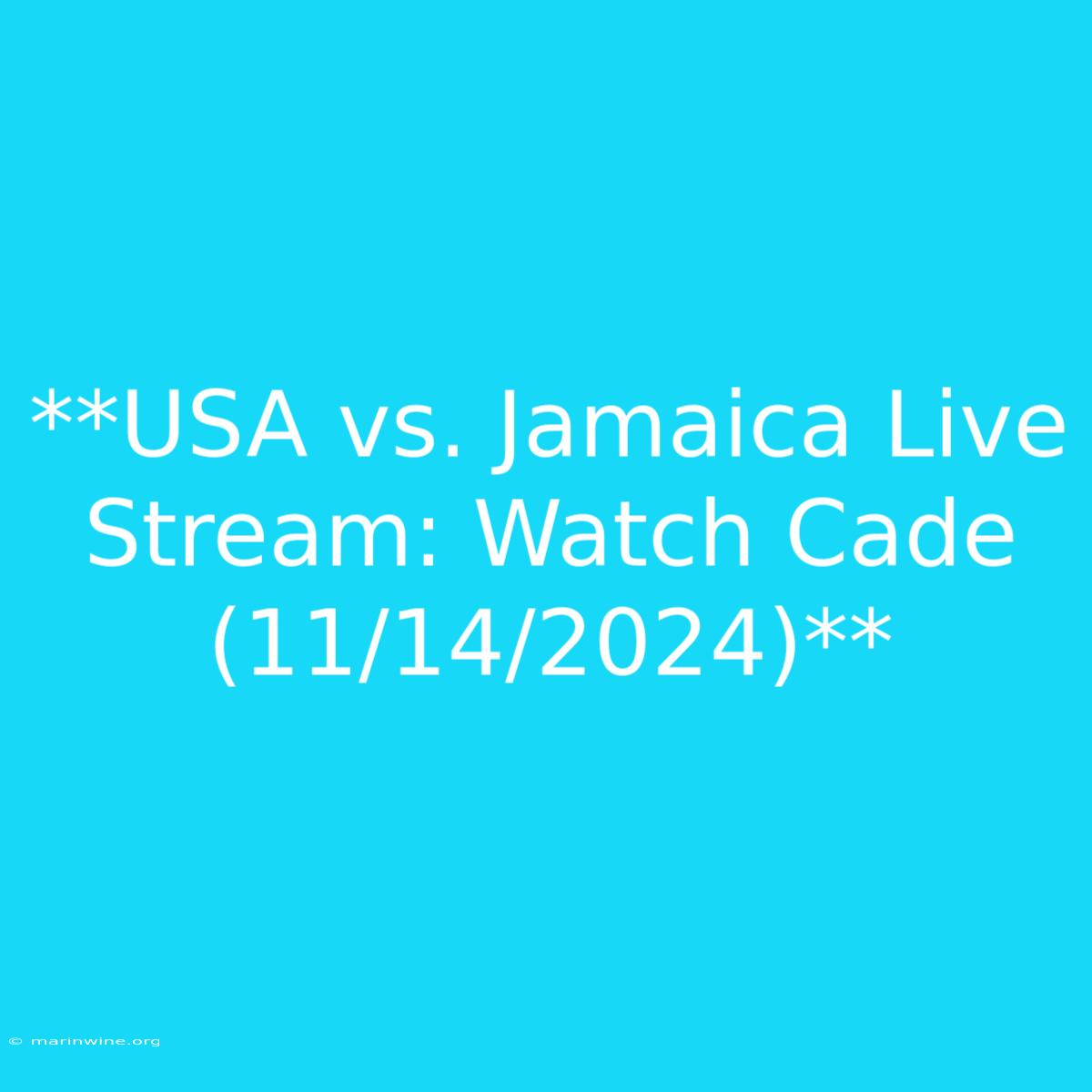 **USA Vs. Jamaica Live Stream: Watch Cade (11/14/2024)**