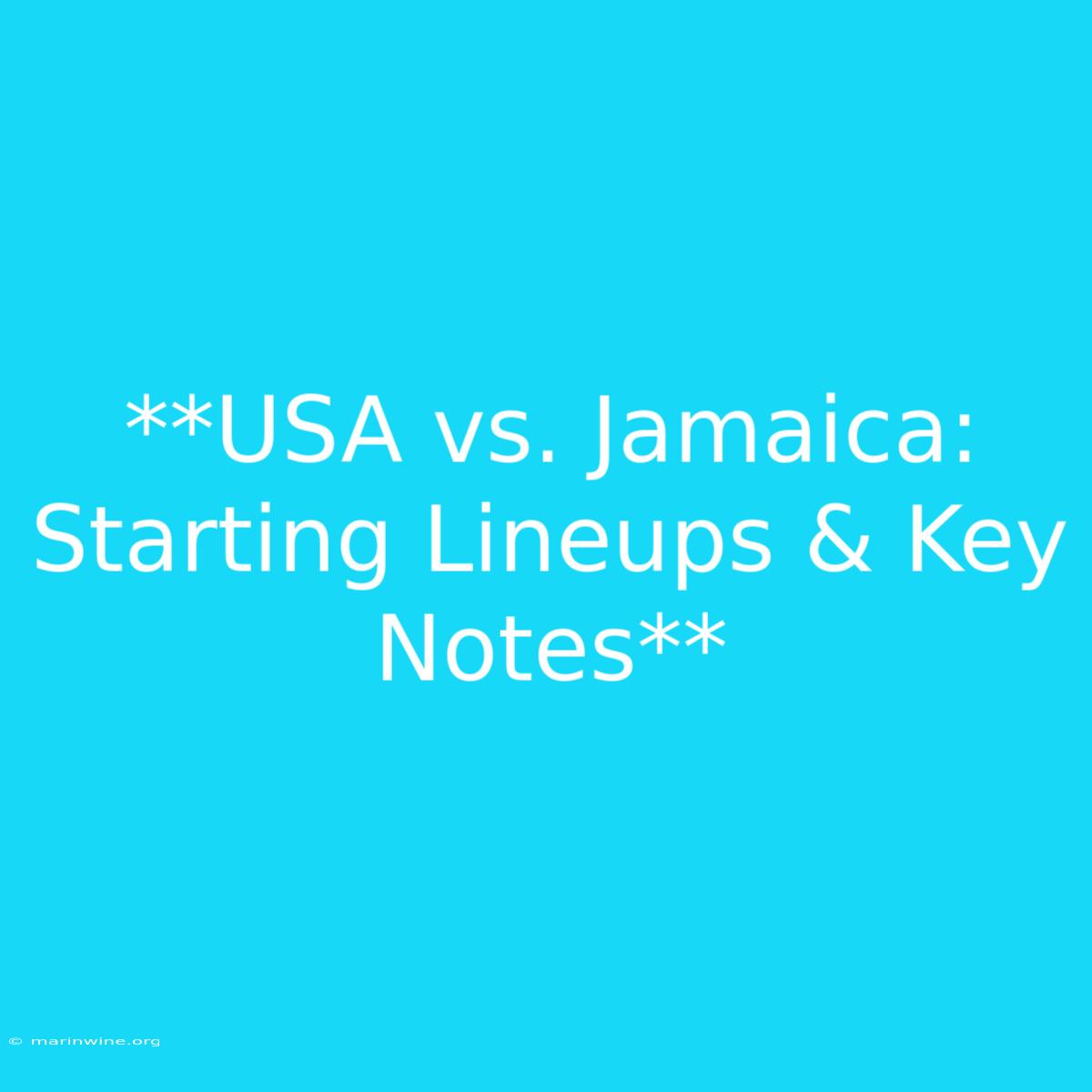 **USA Vs. Jamaica: Starting Lineups & Key Notes**