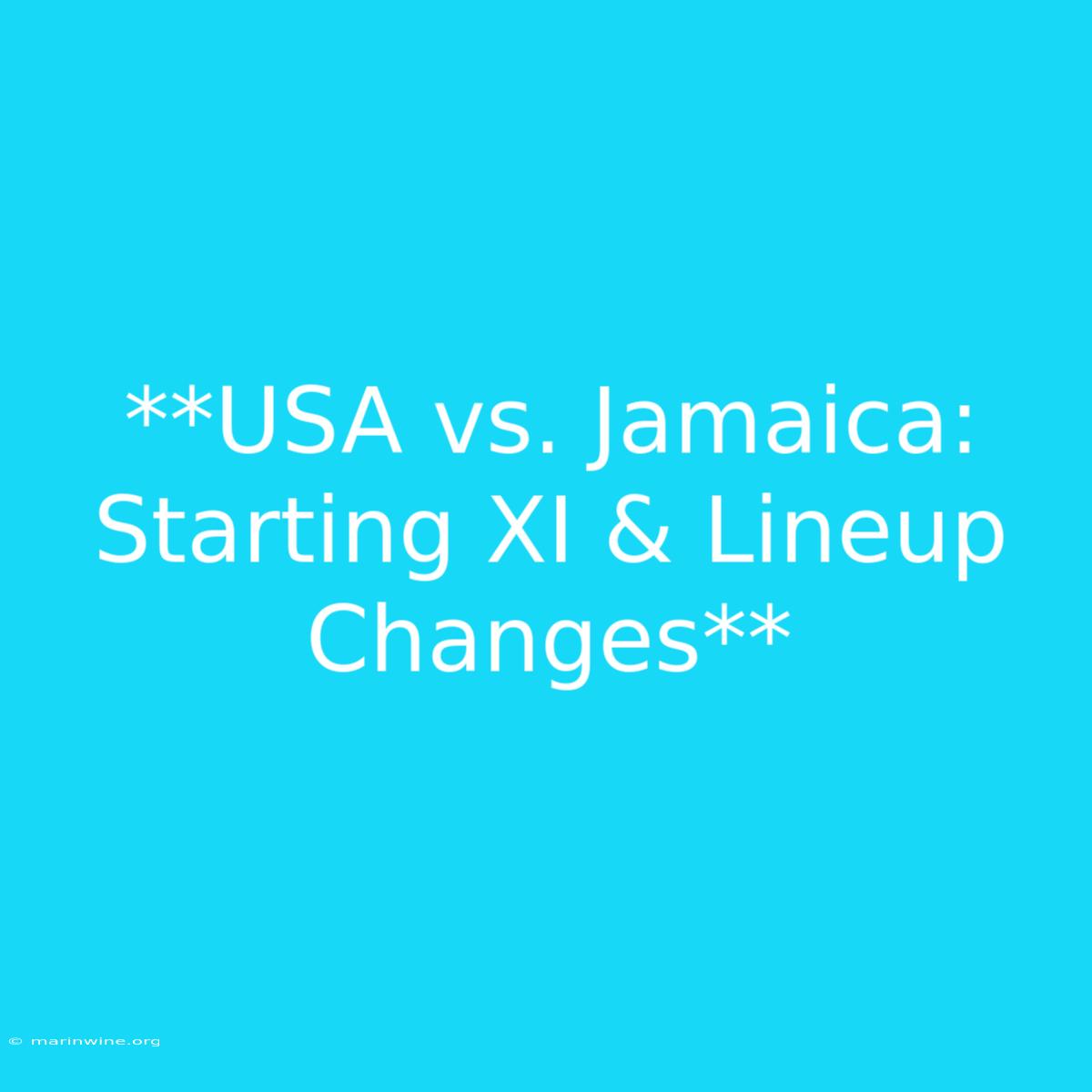 **USA Vs. Jamaica: Starting XI & Lineup Changes** 