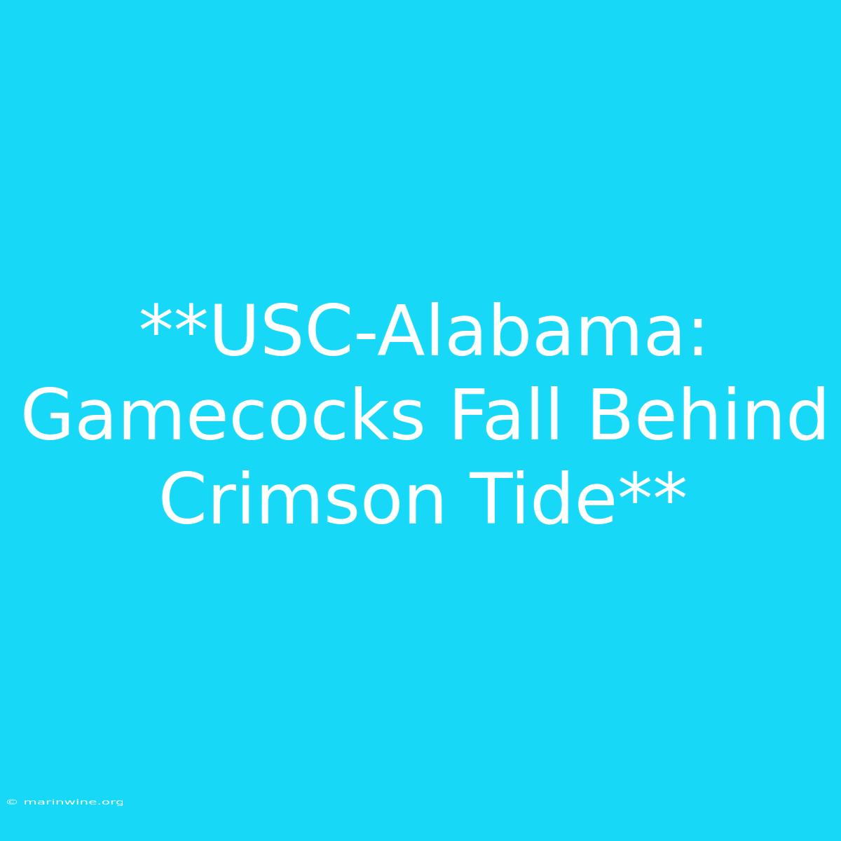 **USC-Alabama: Gamecocks Fall Behind Crimson Tide** 