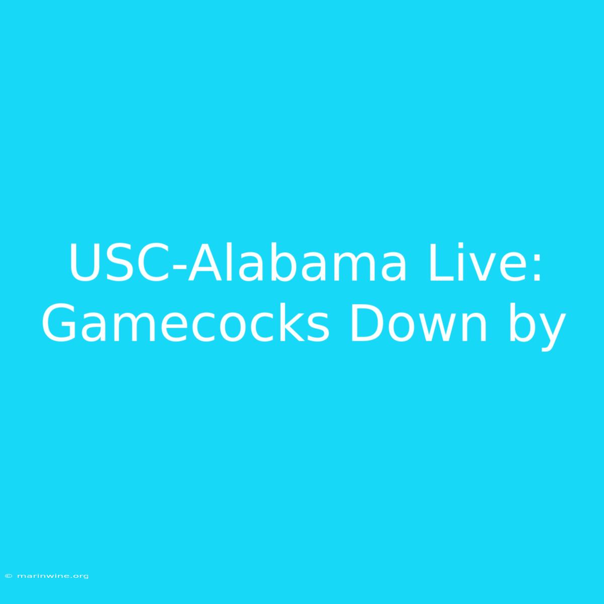 USC-Alabama Live: Gamecocks Down By  