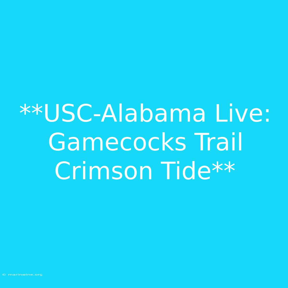 **USC-Alabama Live: Gamecocks Trail Crimson Tide**