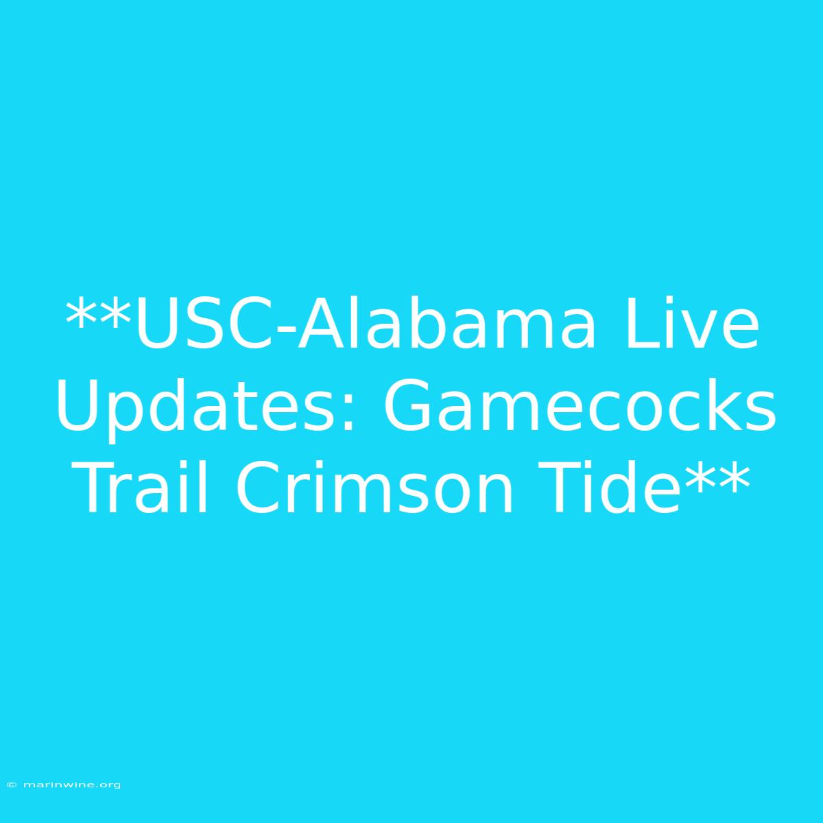 **USC-Alabama Live Updates: Gamecocks Trail Crimson Tide** 