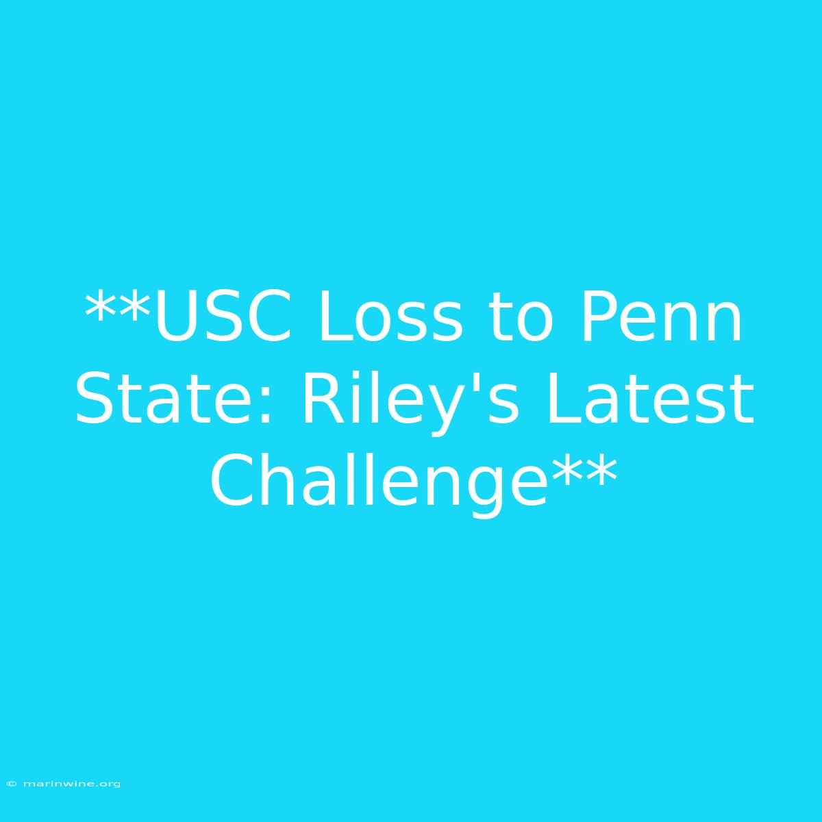 **USC Loss To Penn State: Riley's Latest Challenge**