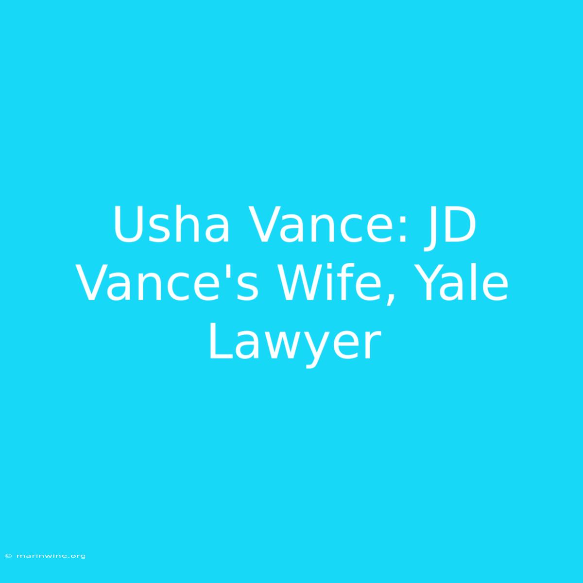 Usha Vance: JD Vance's Wife, Yale Lawyer