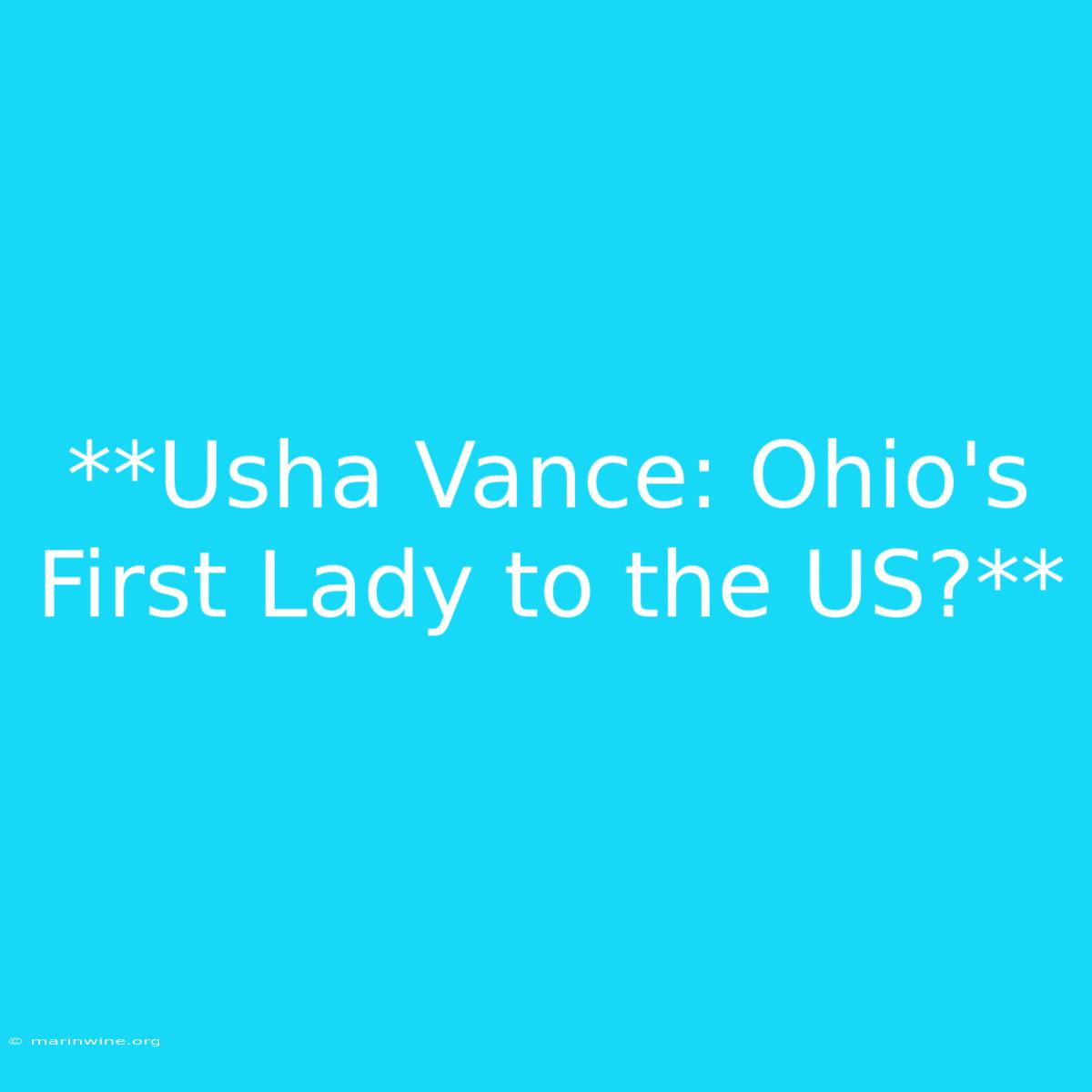 **Usha Vance: Ohio's First Lady To The US?** 