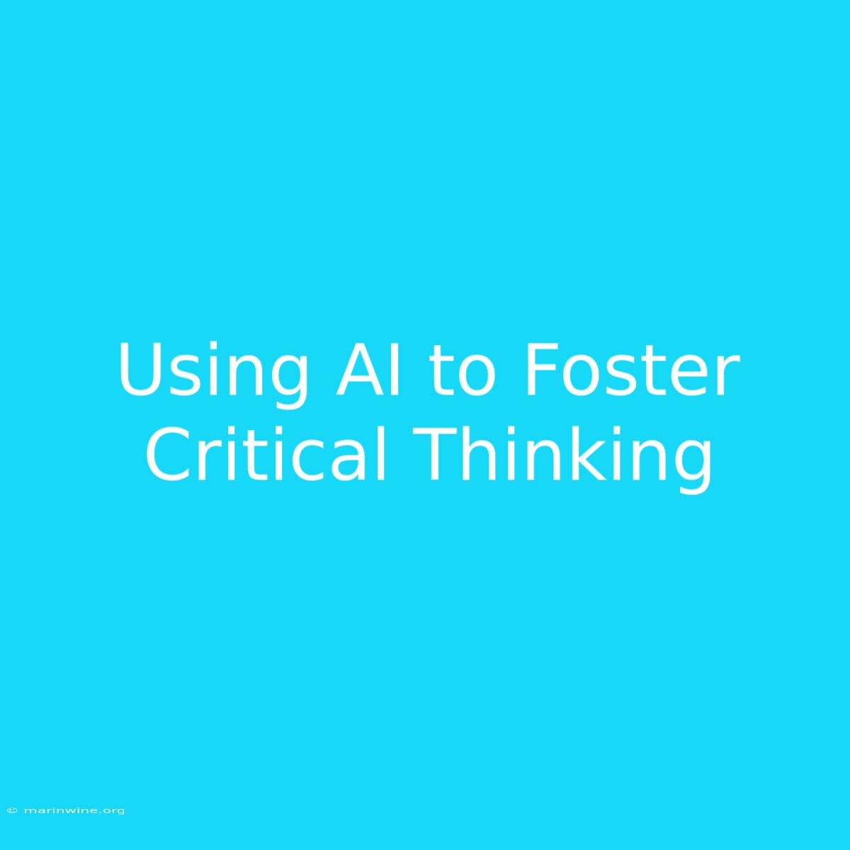 Using AI To Foster Critical Thinking