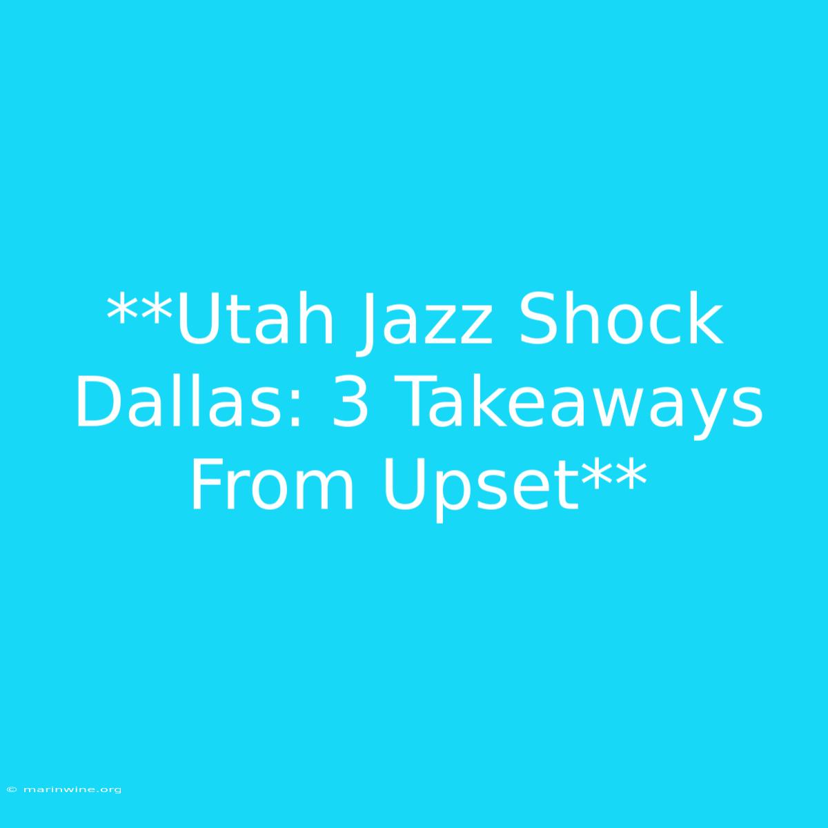 **Utah Jazz Shock Dallas: 3 Takeaways From Upset**