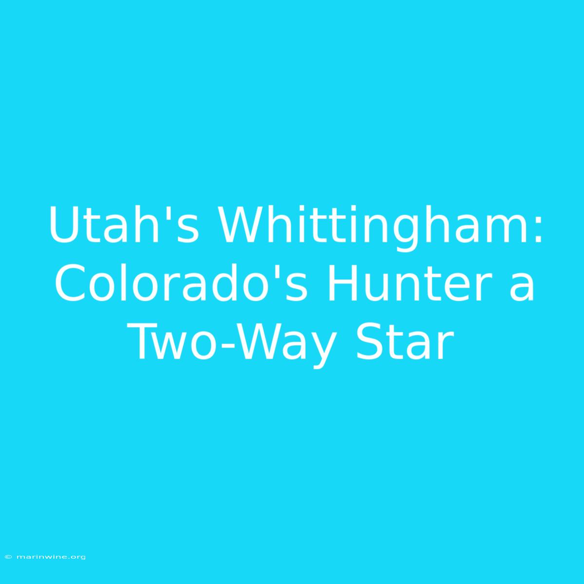 Utah's Whittingham: Colorado's Hunter A Two-Way Star