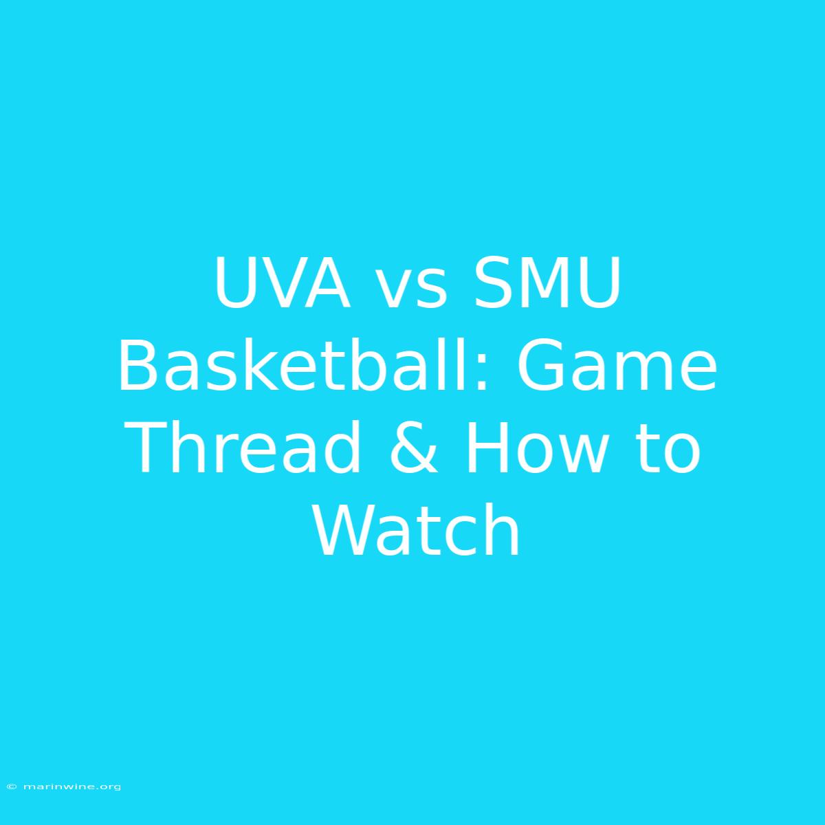 UVA Vs SMU Basketball: Game Thread & How To Watch