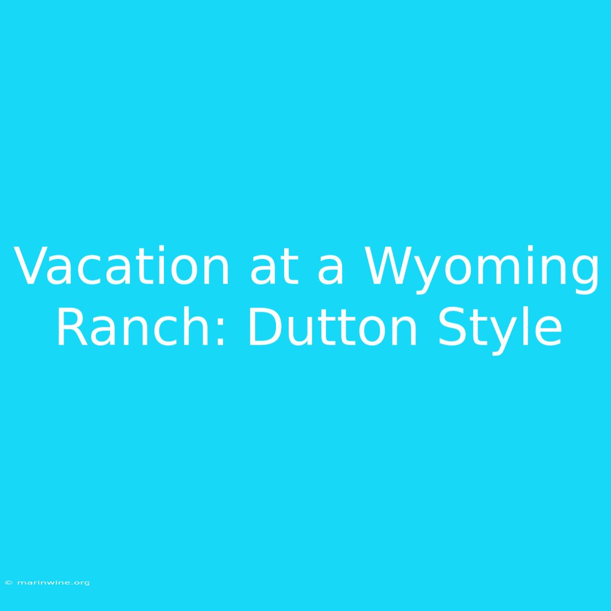 Vacation At A Wyoming Ranch: Dutton Style 