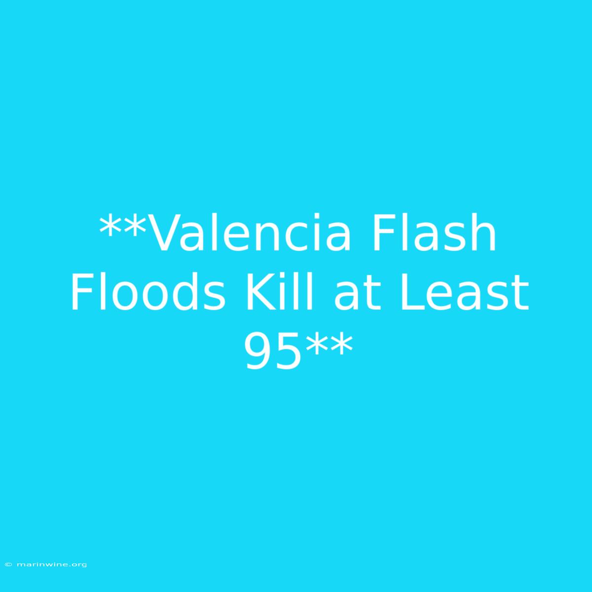 **Valencia Flash Floods Kill At Least 95**