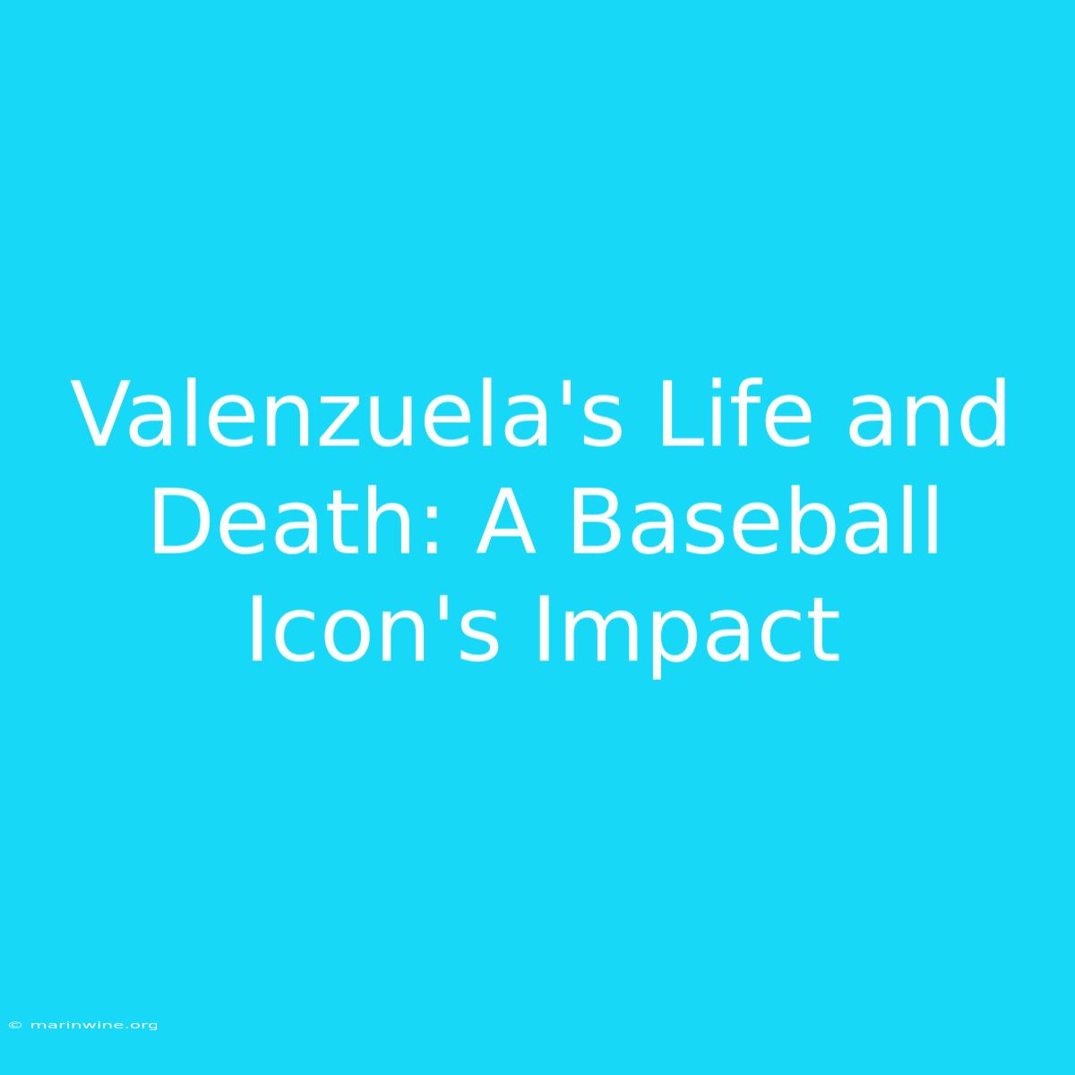 Valenzuela's Life And Death: A Baseball Icon's Impact 