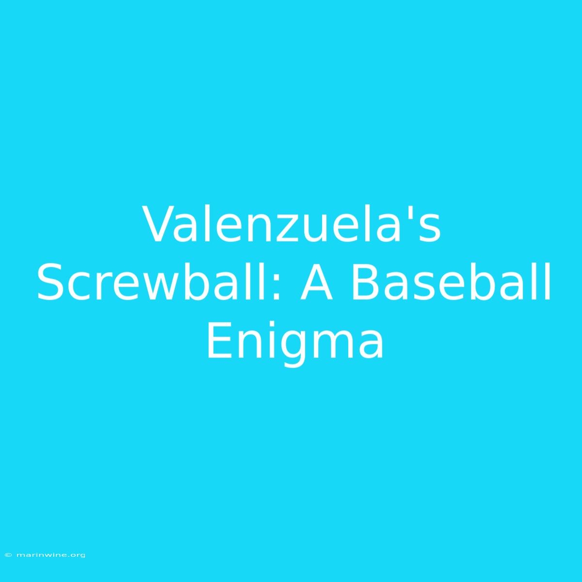 Valenzuela's Screwball: A Baseball Enigma 