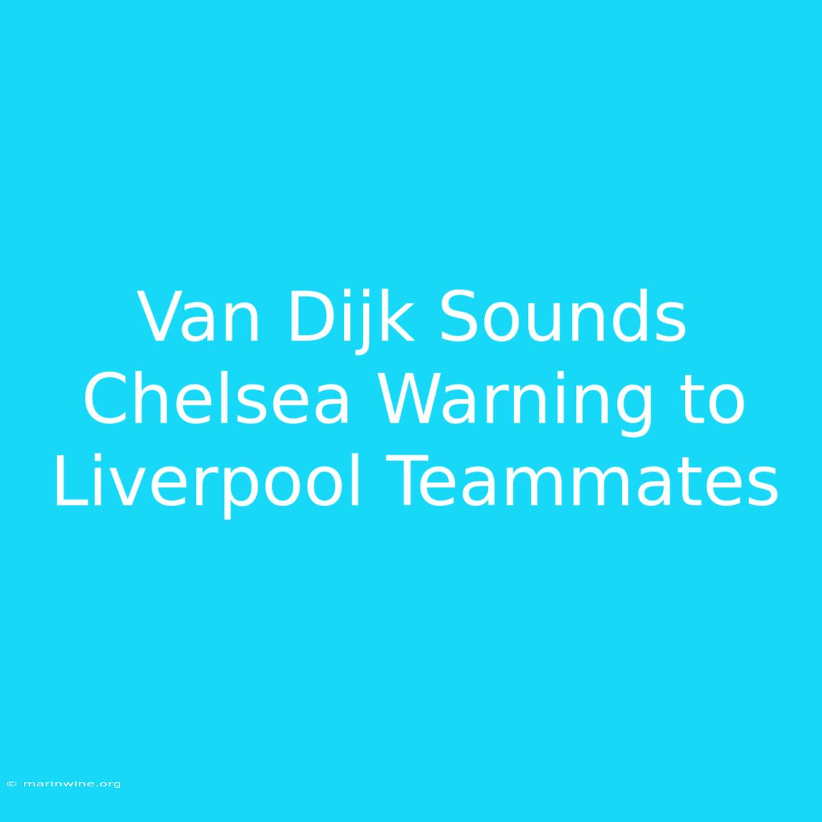 Van Dijk Sounds Chelsea Warning To Liverpool Teammates