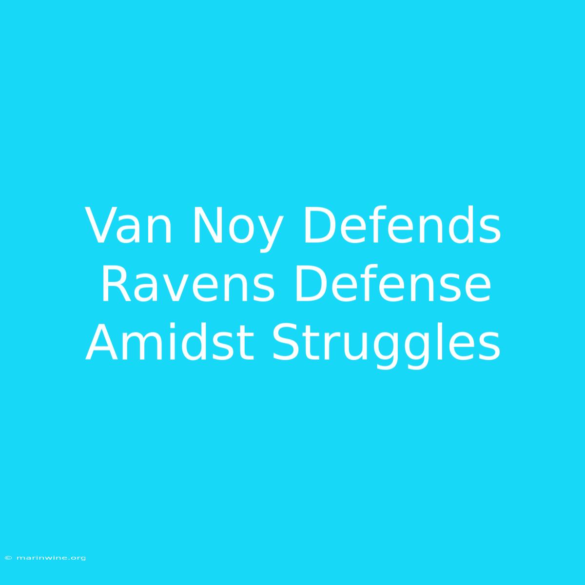 Van Noy Defends Ravens Defense Amidst Struggles