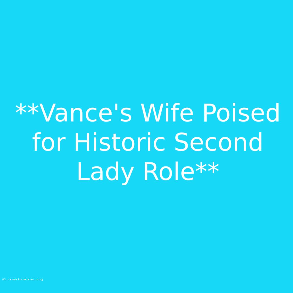 **Vance's Wife Poised For Historic Second Lady Role**