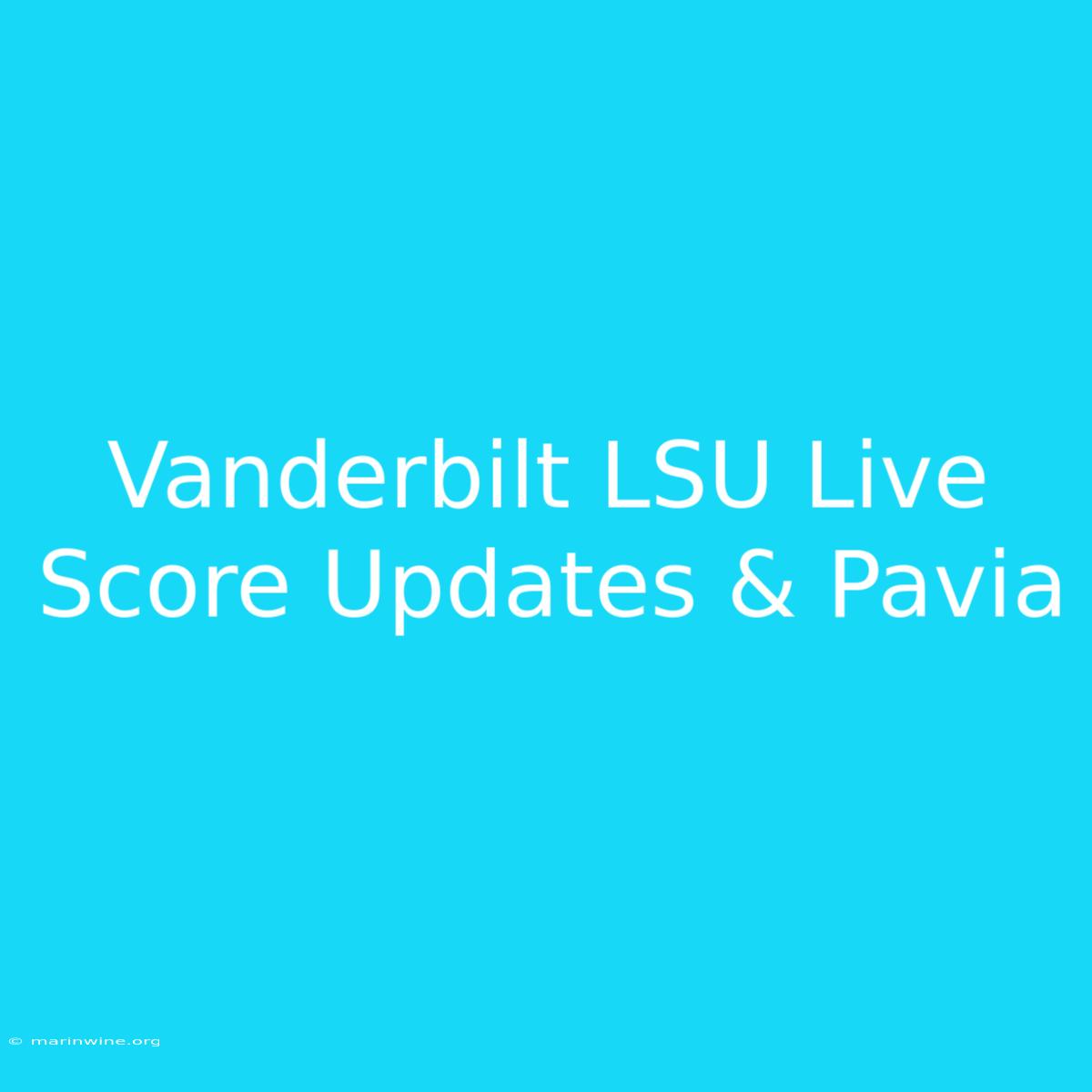 Vanderbilt LSU Live Score Updates & Pavia