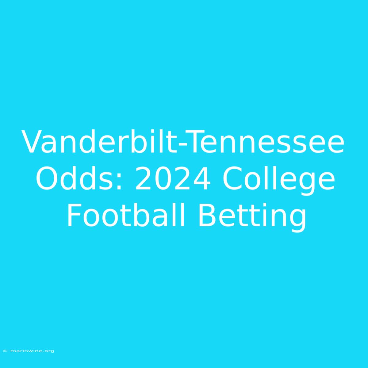 Vanderbilt-Tennessee Odds: 2024 College Football Betting