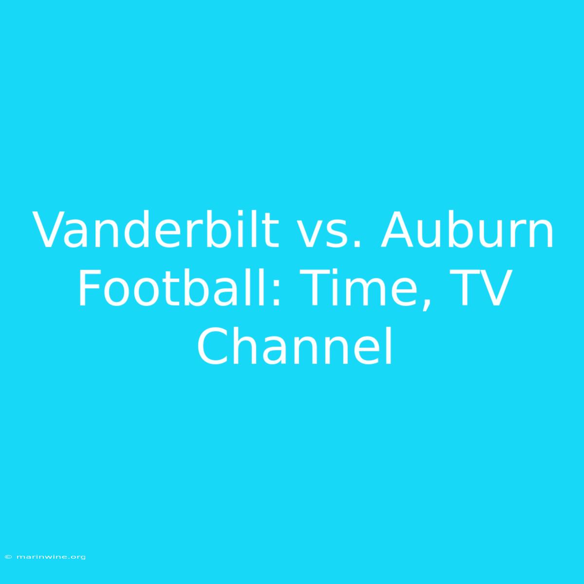 Vanderbilt Vs. Auburn Football: Time, TV Channel