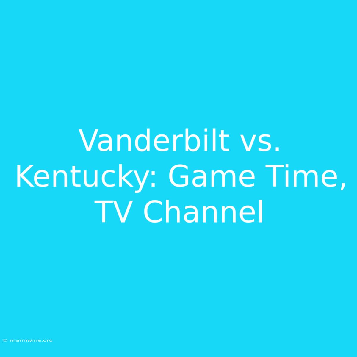 Vanderbilt Vs. Kentucky: Game Time, TV Channel