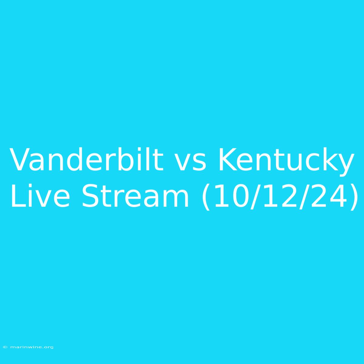 Vanderbilt Vs Kentucky Live Stream (10/12/24)