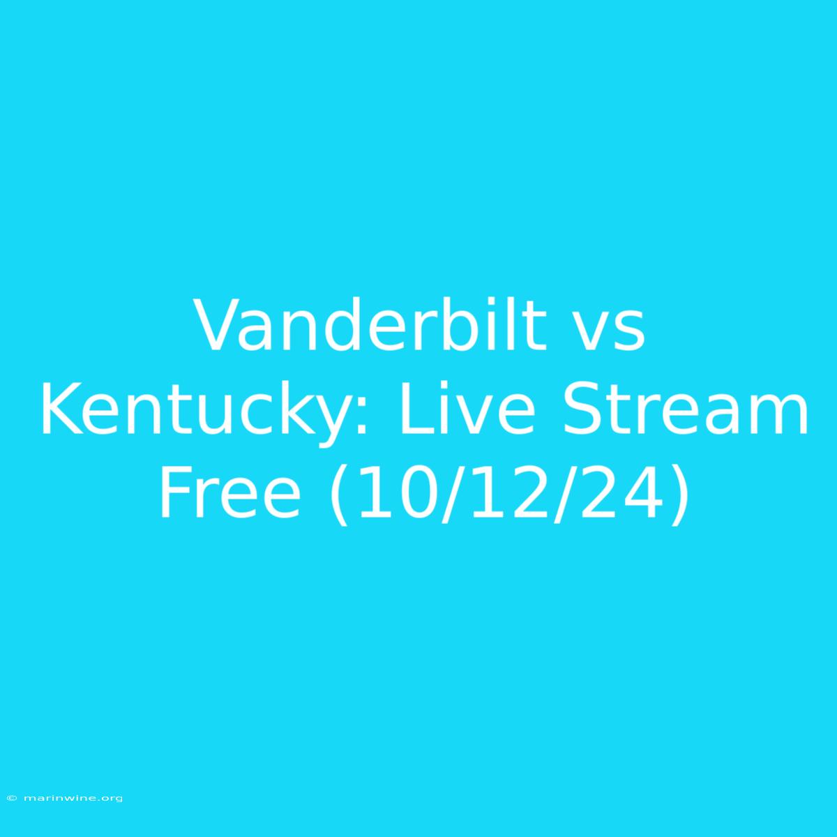 Vanderbilt Vs Kentucky: Live Stream Free (10/12/24) 