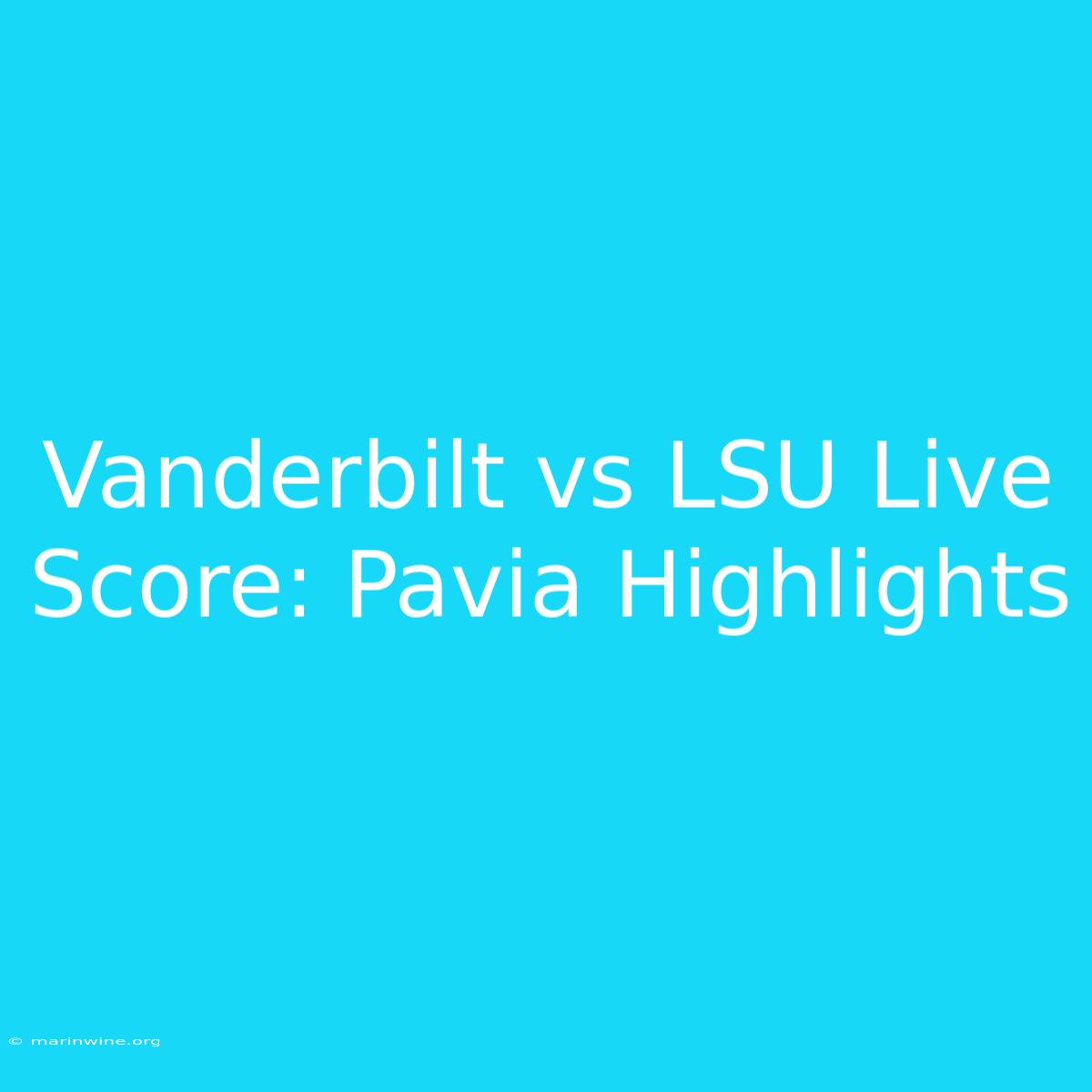 Vanderbilt Vs LSU Live Score: Pavia Highlights