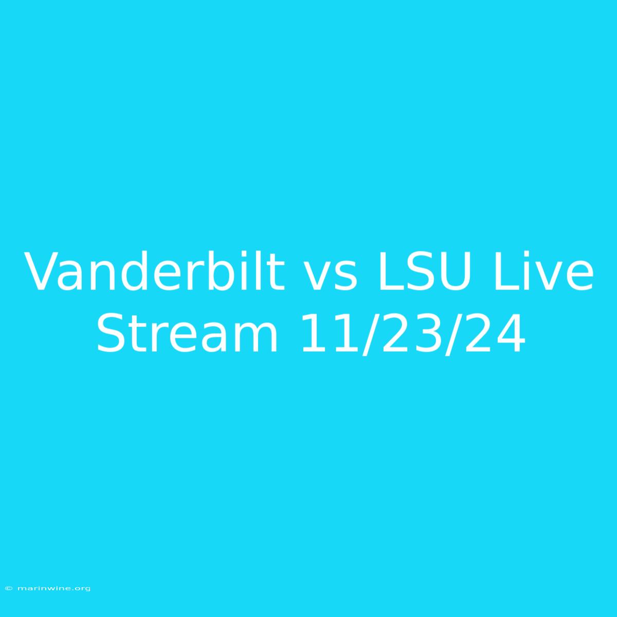 Vanderbilt Vs LSU Live Stream 11/23/24