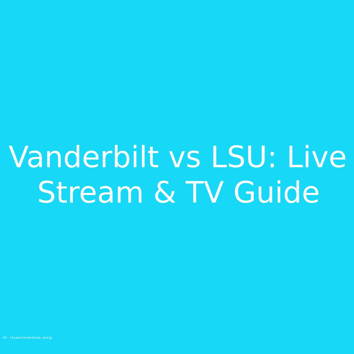 Vanderbilt Vs LSU: Live Stream & TV Guide