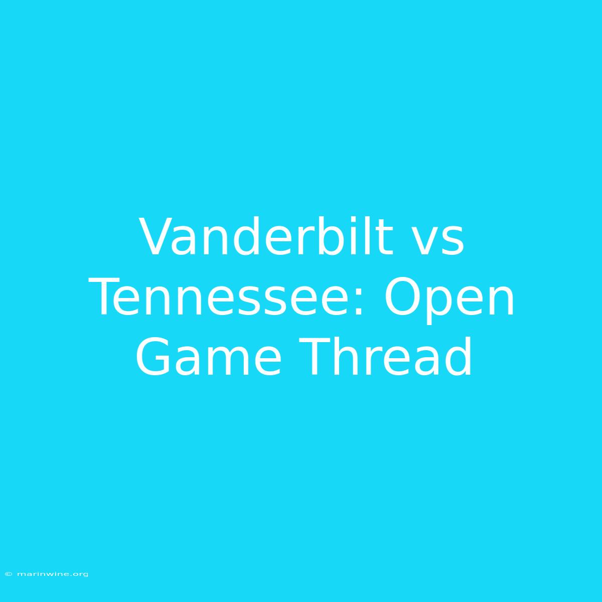 Vanderbilt Vs Tennessee: Open Game Thread