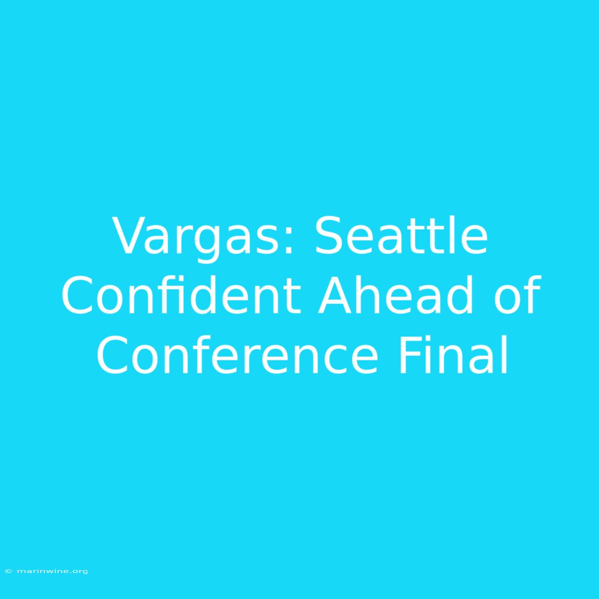 Vargas: Seattle Confident Ahead Of Conference Final