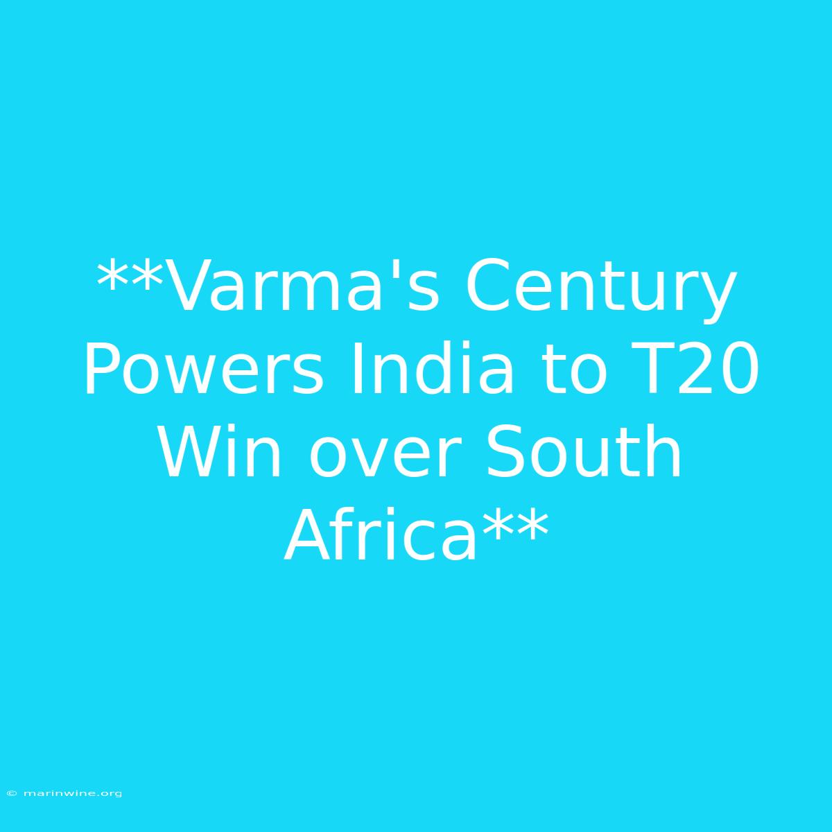 **Varma's Century Powers India To T20 Win Over South Africa** 