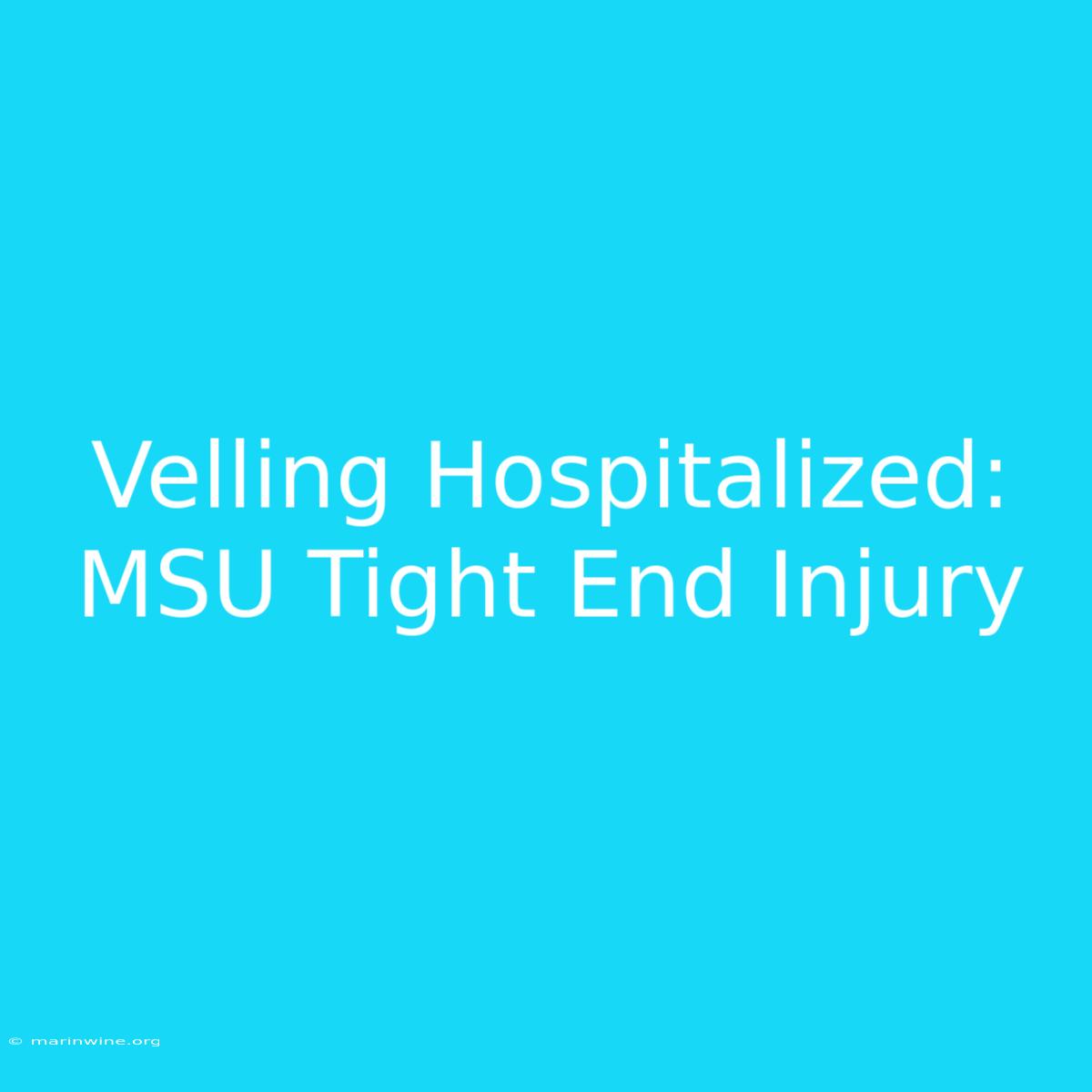 Velling Hospitalized: MSU Tight End Injury