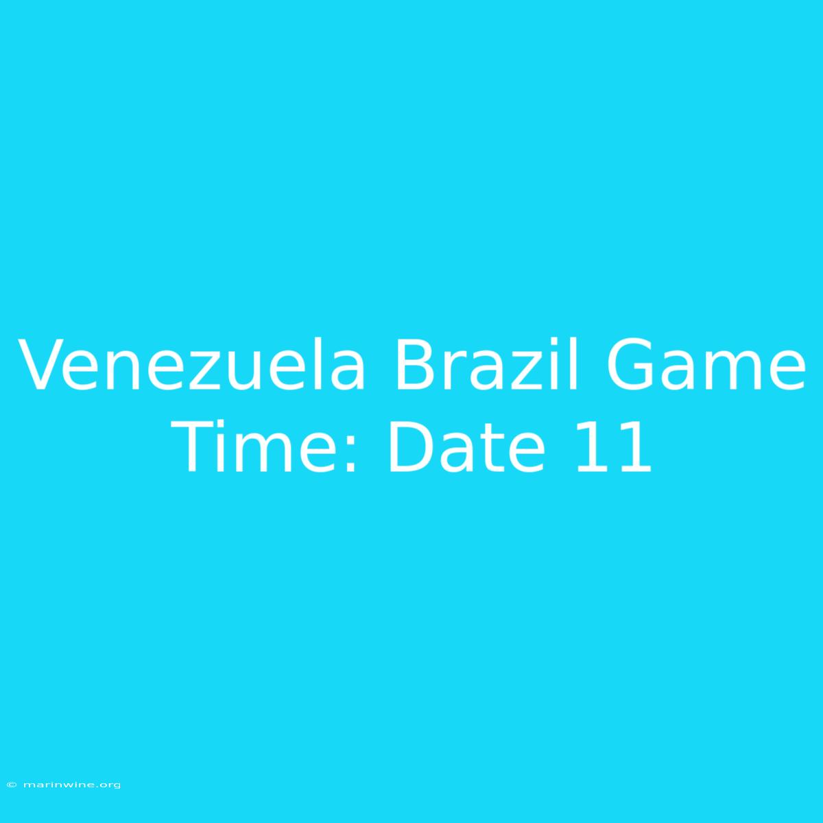 Venezuela Brazil Game Time: Date 11