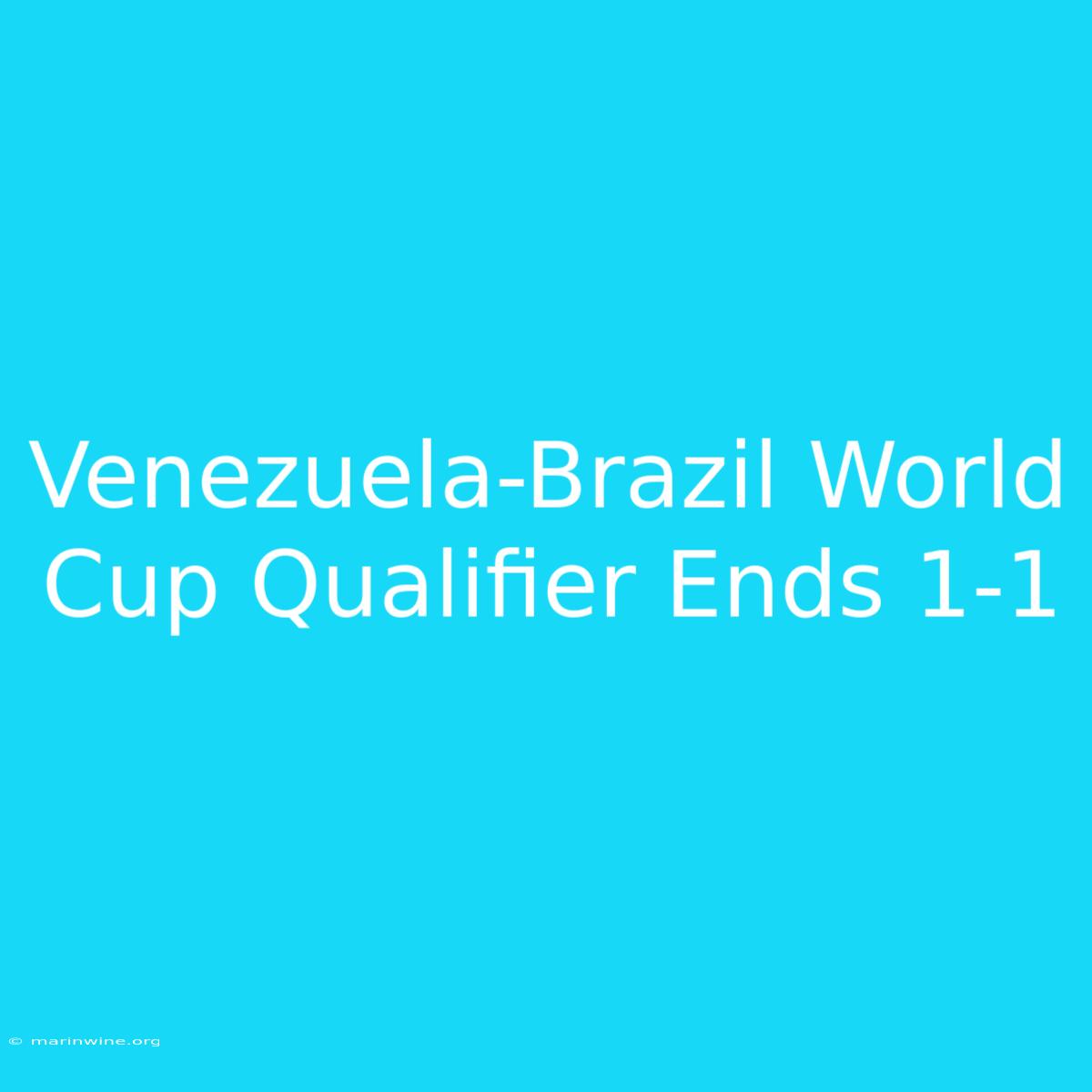 Venezuela-Brazil World Cup Qualifier Ends 1-1