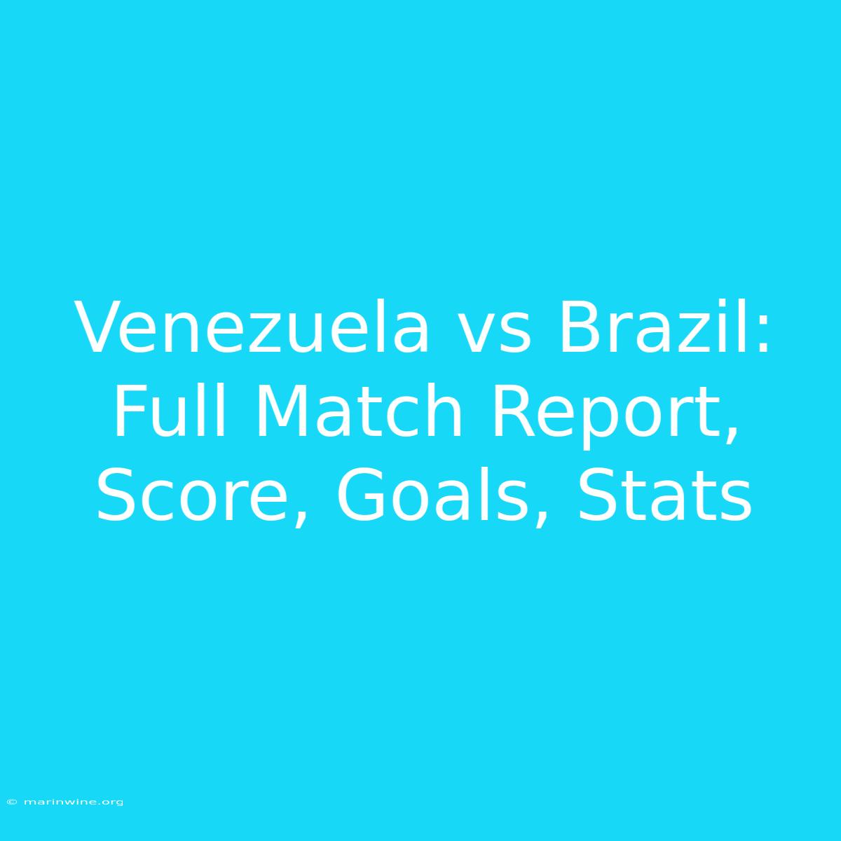 Venezuela Vs Brazil: Full Match Report, Score, Goals, Stats 