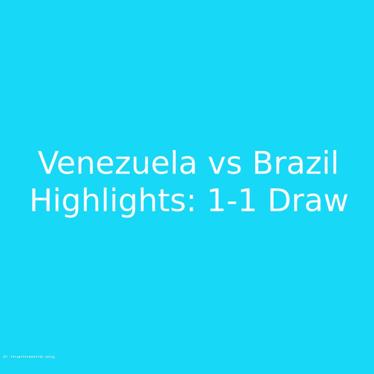 Venezuela Vs Brazil Highlights: 1-1 Draw