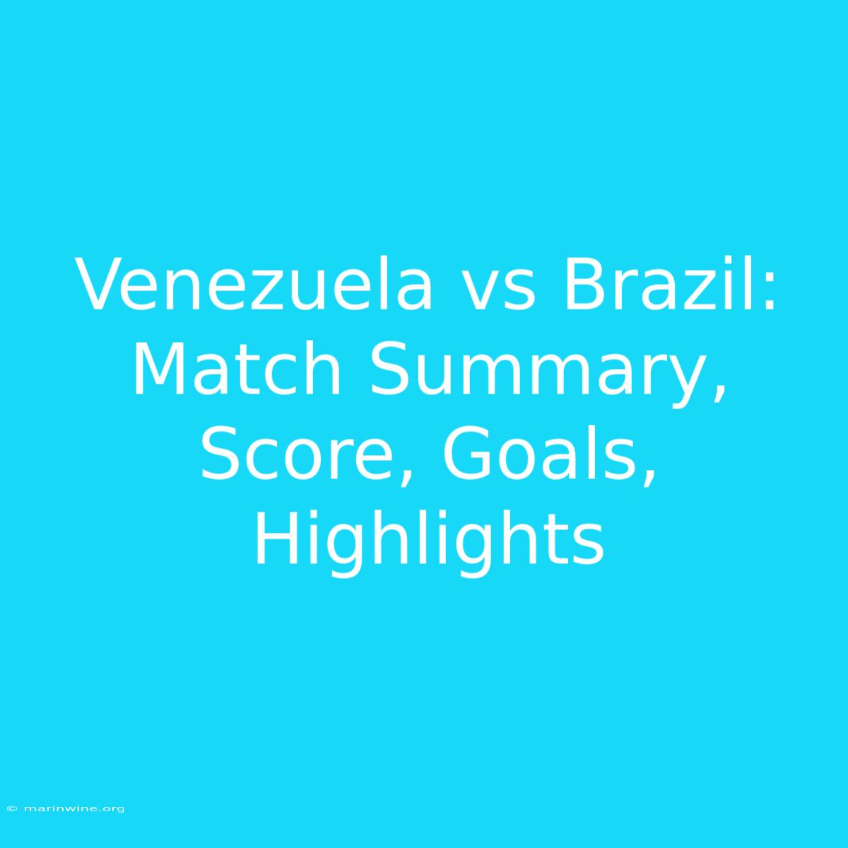 Venezuela Vs Brazil: Match Summary, Score, Goals, Highlights