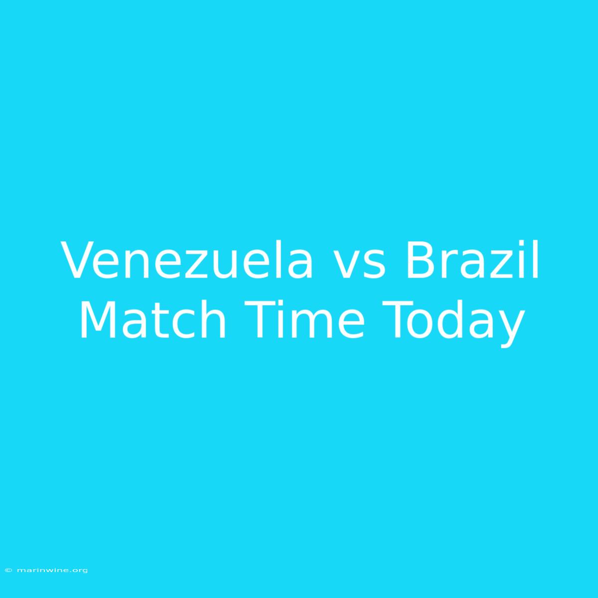 Venezuela Vs Brazil Match Time Today