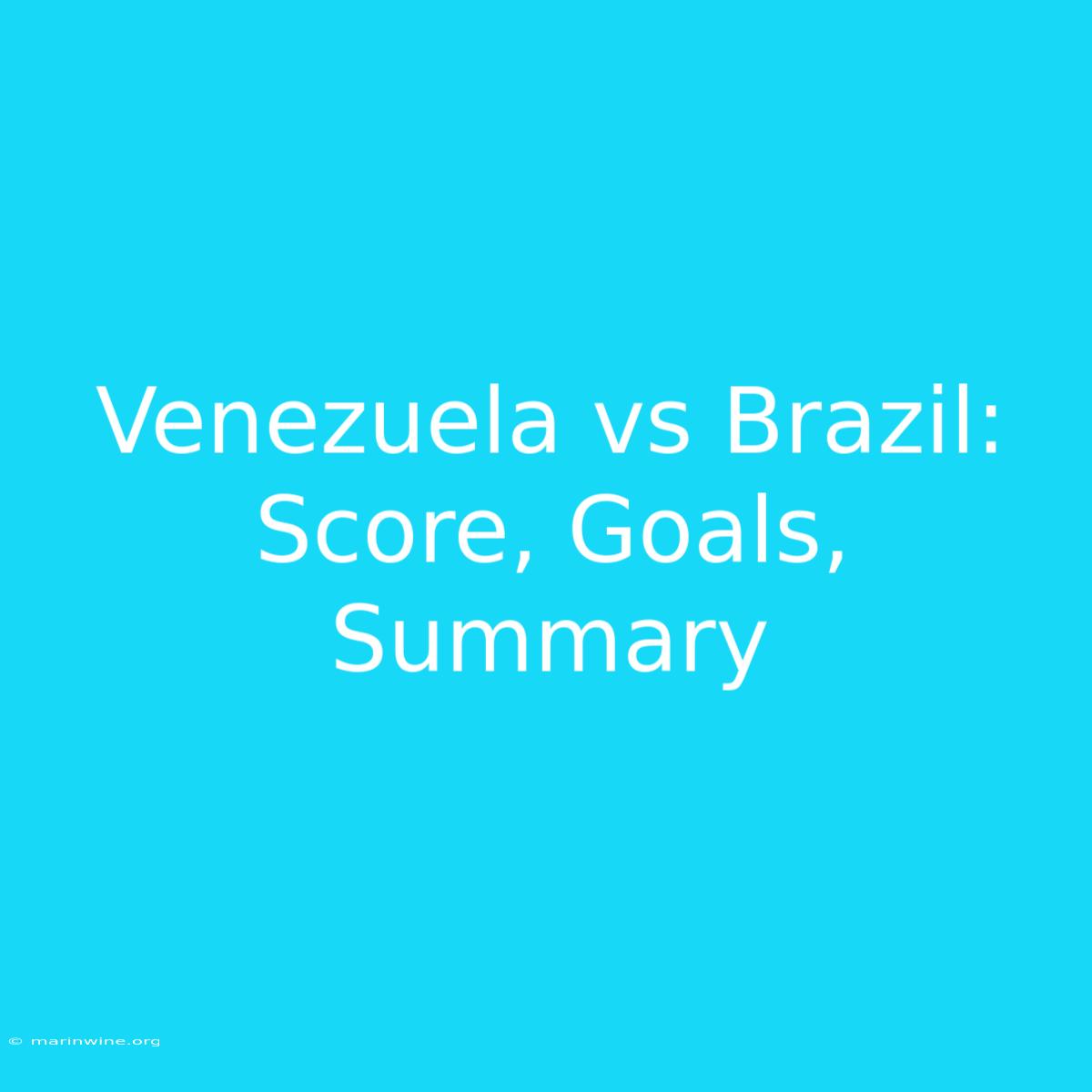 Venezuela Vs Brazil: Score, Goals, Summary