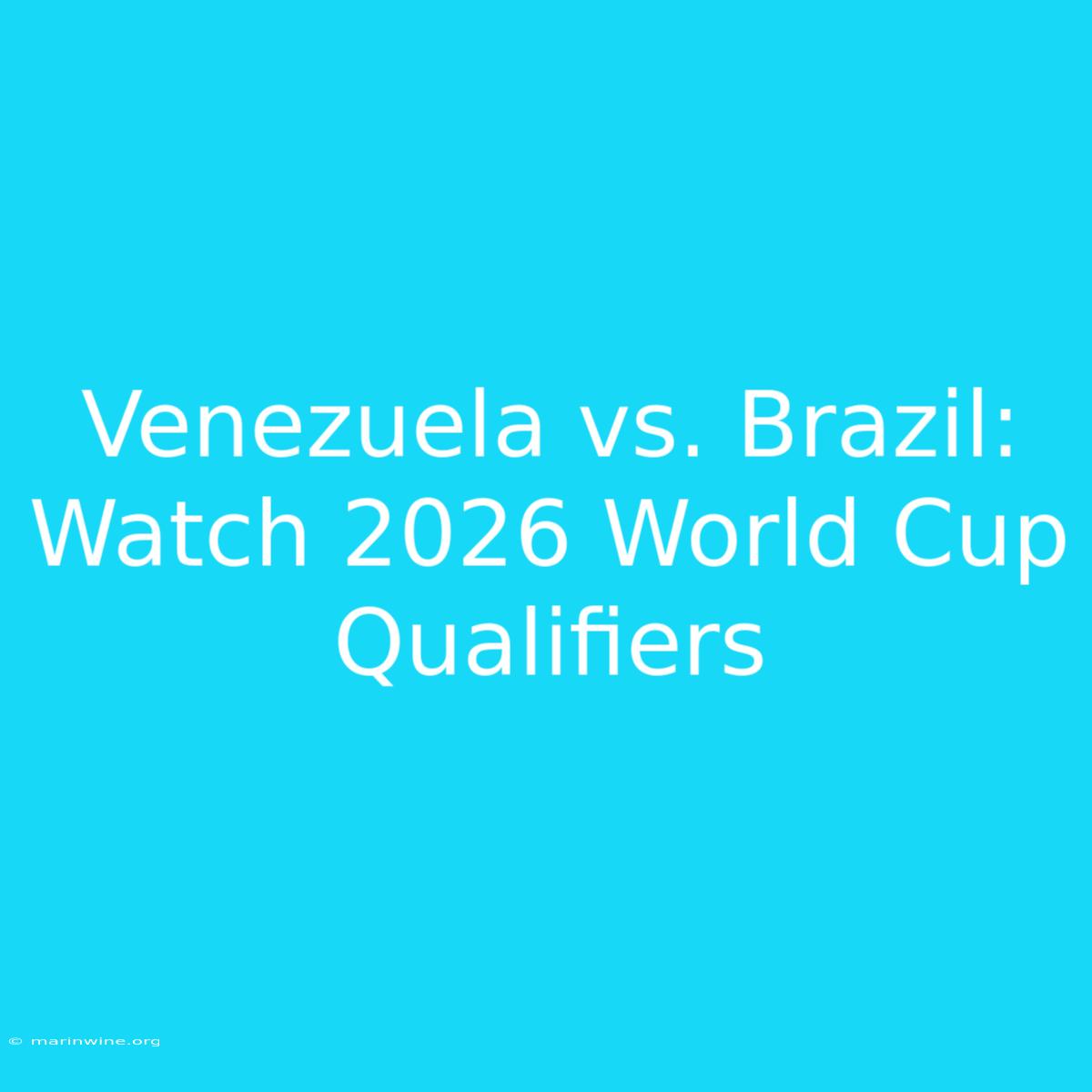 Venezuela Vs. Brazil: Watch 2026 World Cup Qualifiers